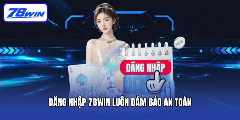 Hướng Dẫn Đăng Nhập 78win - 3 Bước Thao Tác Đơn Giản 4 Đăng nhập 78win luôn đảm bảo an toàn