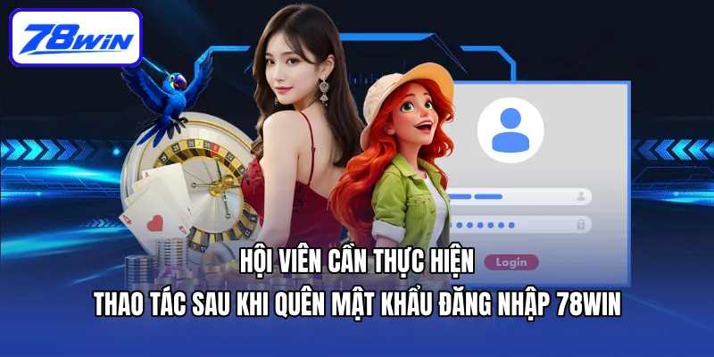 Hướng Dẫn Đăng Nhập 78win - 3 Bước Thao Tác Đơn Giản 6 Hội viên cần thực hiện thao tác sau khi quên mật khẩu đăng nhập 78win